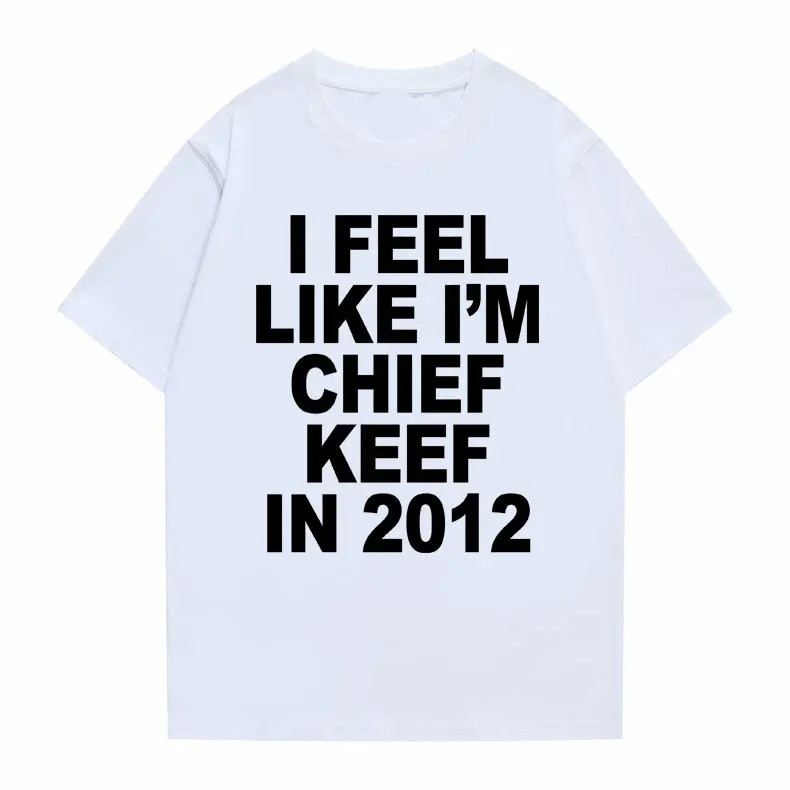 Kaos lengan pendek pria I Feel Like I'm Chief Keef in 2012 cotton combed 24s