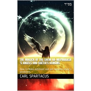 

THE MAGICK OF THE SHEM HA-MEPHORASH'S ANGELS & GOETIA'S Carl Spartacus