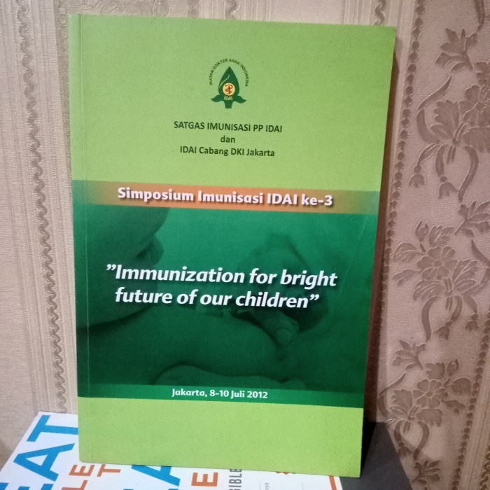 ORI SIMPOSIUM IMUNISASI IDAI KE 3 IMMUNIZATION FOR THE FUTURE OF CHILD