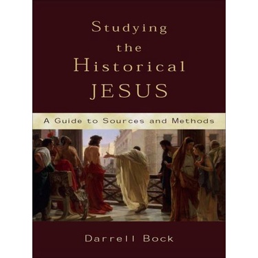 

Studying the Historical Jesus A Guide to Sources&Method Darrell L Bock