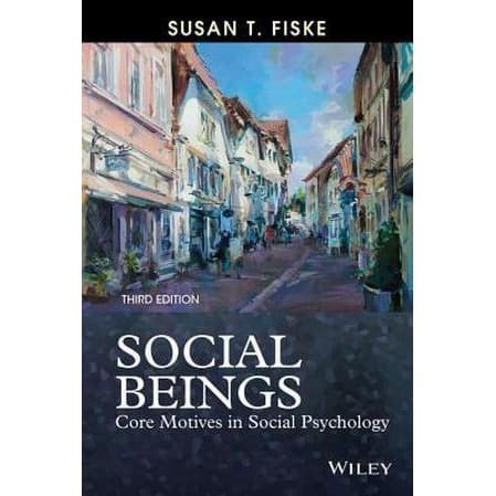 

Social Beings: Core Motives in Social Psychology Susan T. Fis