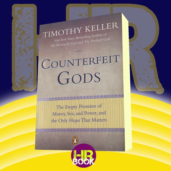 Counterfeit Gods: The Empty Promises of Money, Sex, and Power, and the