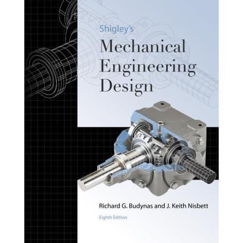 

Shigley's Mechanical Engineering Design, 8th Edition” Richard G.