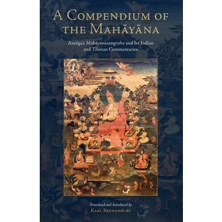 

A Compendium of the Mahayana: Asanga's Mahayanasamgraha and Its Indian