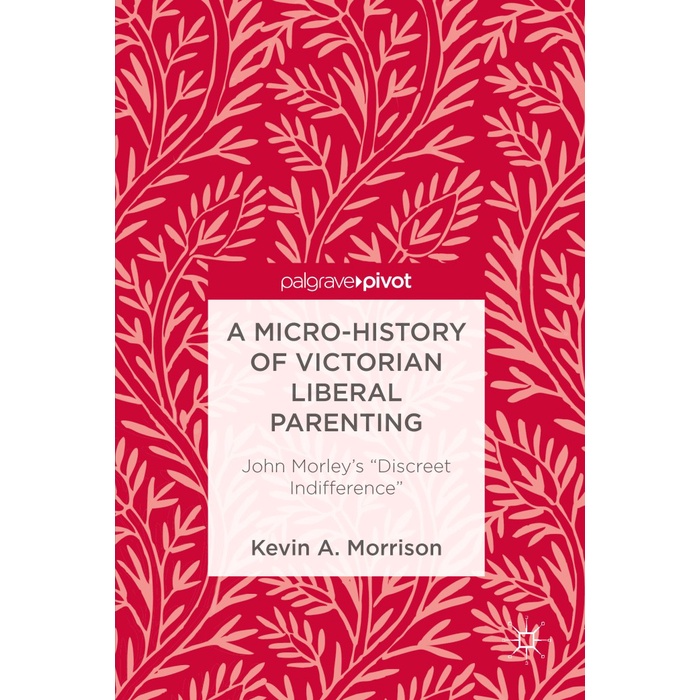 Buku  A Micro-History of Victorian Liberal Parenting_ John Morley’s