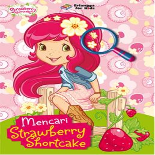 STRAWBERRY SHORTCAKE: MENCARI STRAWBERRY SHORTCAKE Erlangga