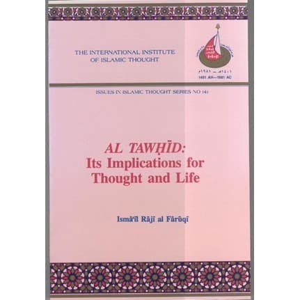 

Al Tawhid: Its Implications for Thought and Life Ismail R. Al-Faruqi