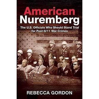 

American Nuremberg: The U.S. Officials Who Should.. Rebecca Gordon