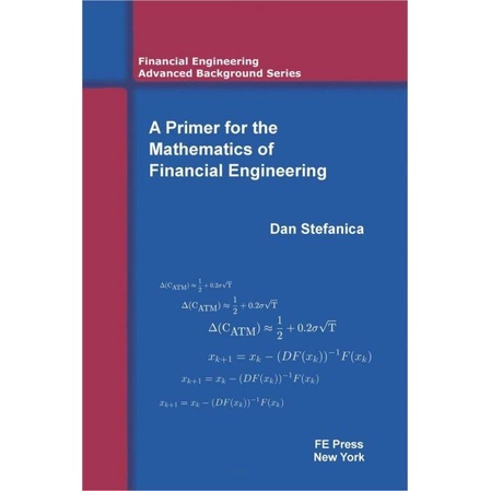 

A Primer for the Mathematics of Financial Engineering, Dan Stefanica