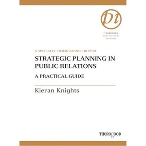

Strategic Planning in Public Relations,A PRACTICALGUIDE,Kieran Knights