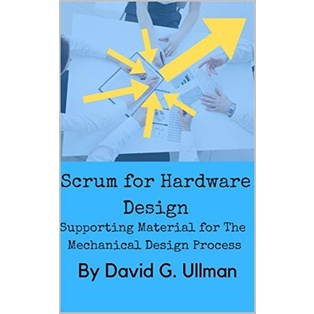 

Scrum for Hardware Design, DAVID G. ULLMAN