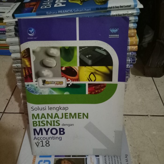 ORI BUKU SOLUSI LENGKAP MANAJEMEN BISNIS DENGAN MYOB ACCOUNTING V18