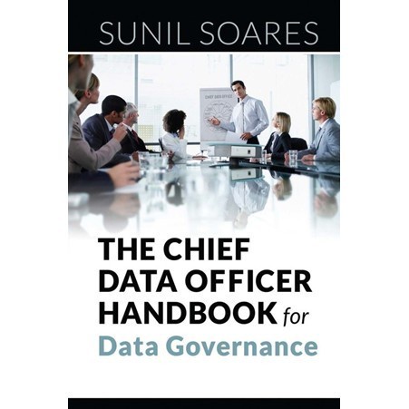 

The Chief Data Officer Handbook for Data Governance Sunil Soares 201