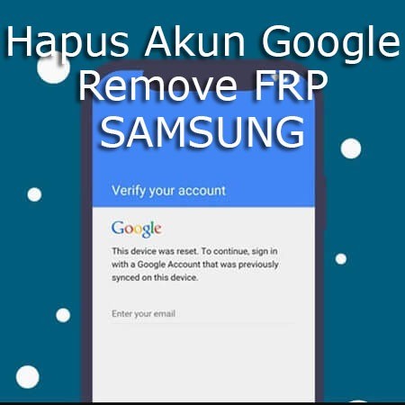 Jasa Remove FRP Hapus Akun Google Samsung 100% CLEAN