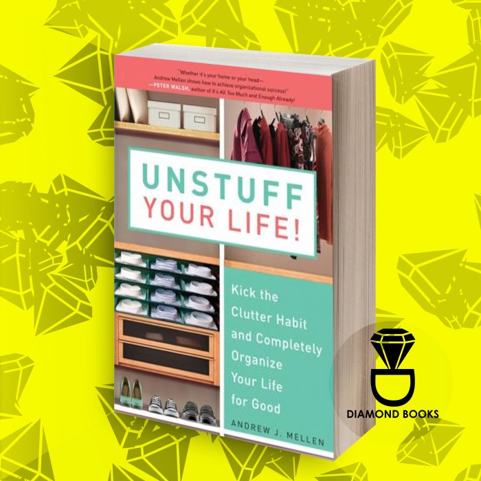 Unstuff Your Life: Kick the Clutter Habit and Completely Organize You