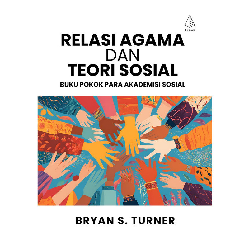 Relasi Agama dan Teori Sosial; Buku Pokok Para Akademisi Sosial - Bryan S. Turner