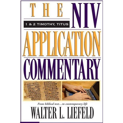 

1 and 2 Timothy, Titus (The NIV Application Commentary) Walter Liefeld