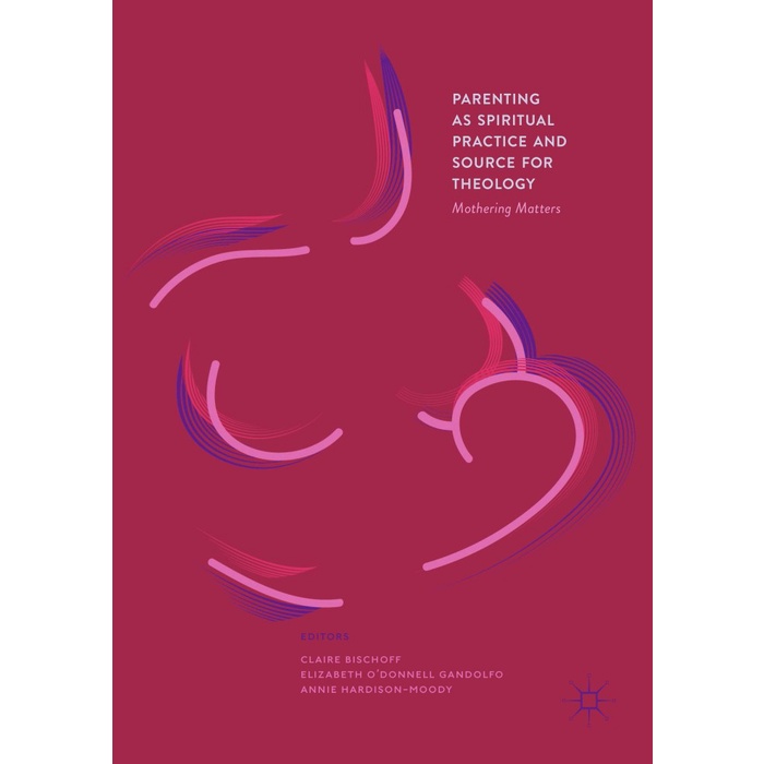 Parenting as Spiritual Practice and Source for Theology