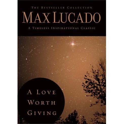 

A Love Worth Giving (The Bestseller Collection) Max Lucado 2009 Tho