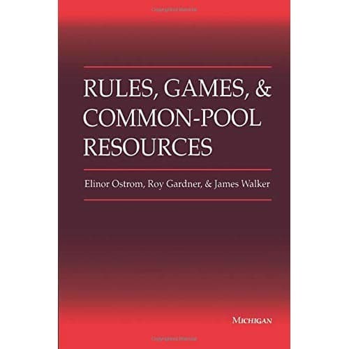 

Rules, Games, and Common-Pool Resources Elinor Ostrom, Roy Gardner,