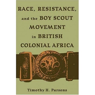 

Race, Resistance and the Boy Scout Movement In British Colonial Africa