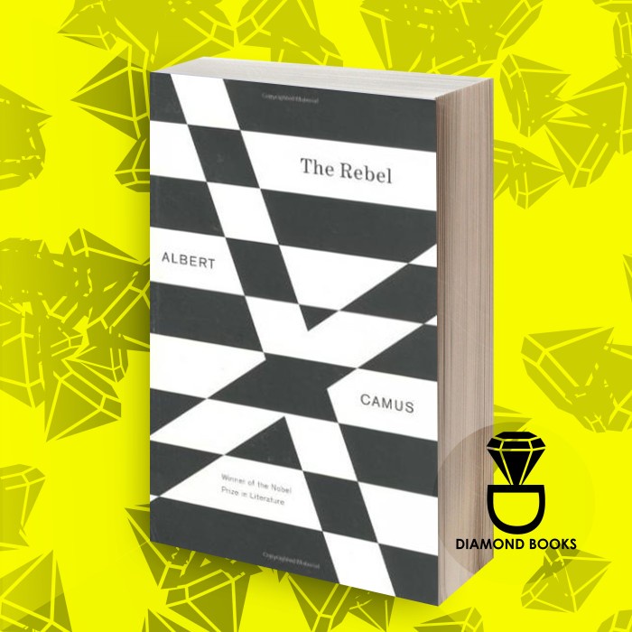 The Rebel: An Essay on Man in Revolt Albert Camus