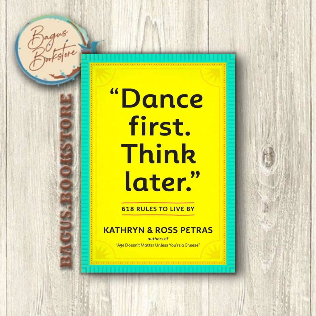 "Dance First. Think Later": 618 Rules to Live By - Kathryn Petras (English) - bagus.bookstore