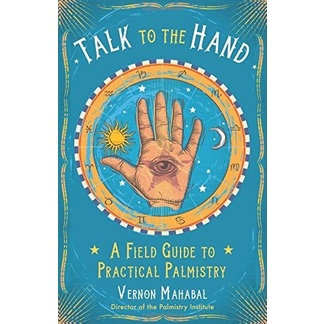 

Talk to the Hand: A Field Guide to Practical Palmistry Vernon Mahabal
