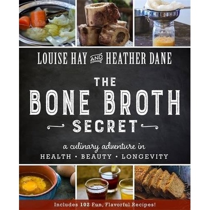 

(COLOR BOOK) The bone broth secret a culinary adventure, Louise L. Hay