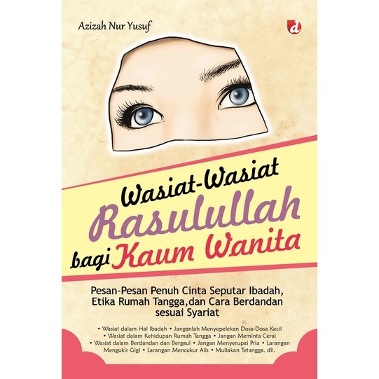 Buku Wasiat-Wasiat Rasulullah bagi Kaum Wanita; Pesan-Pesan Penuh Cinta Seputar Ibadah, Etika Rumah 