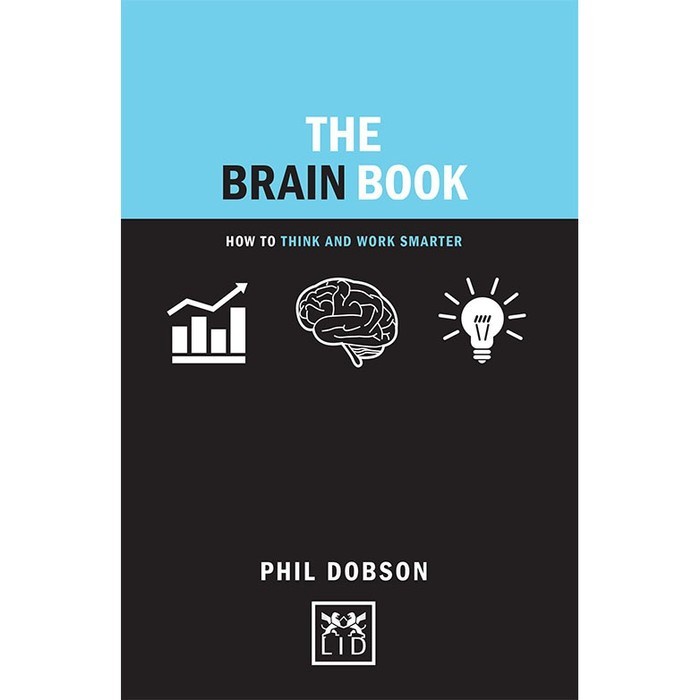 

The Brain Book: How to Think and Work Smarter Phil Dobson 2017 LID P