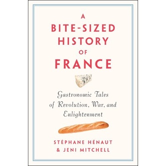 

A bite-sized history of France: gastronomic tales of revolution,war ..