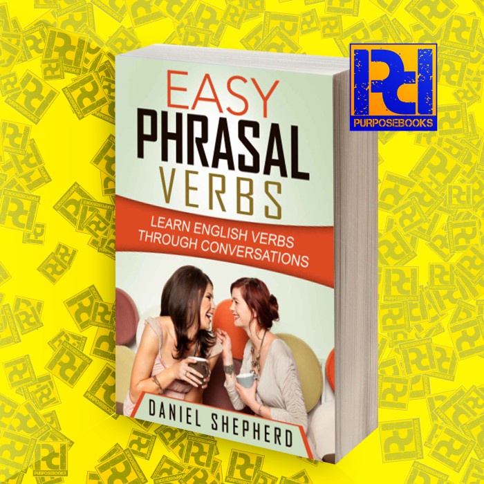 Easy Phrasal Verbs: Learn English Verbs Through Conversations Daniel S