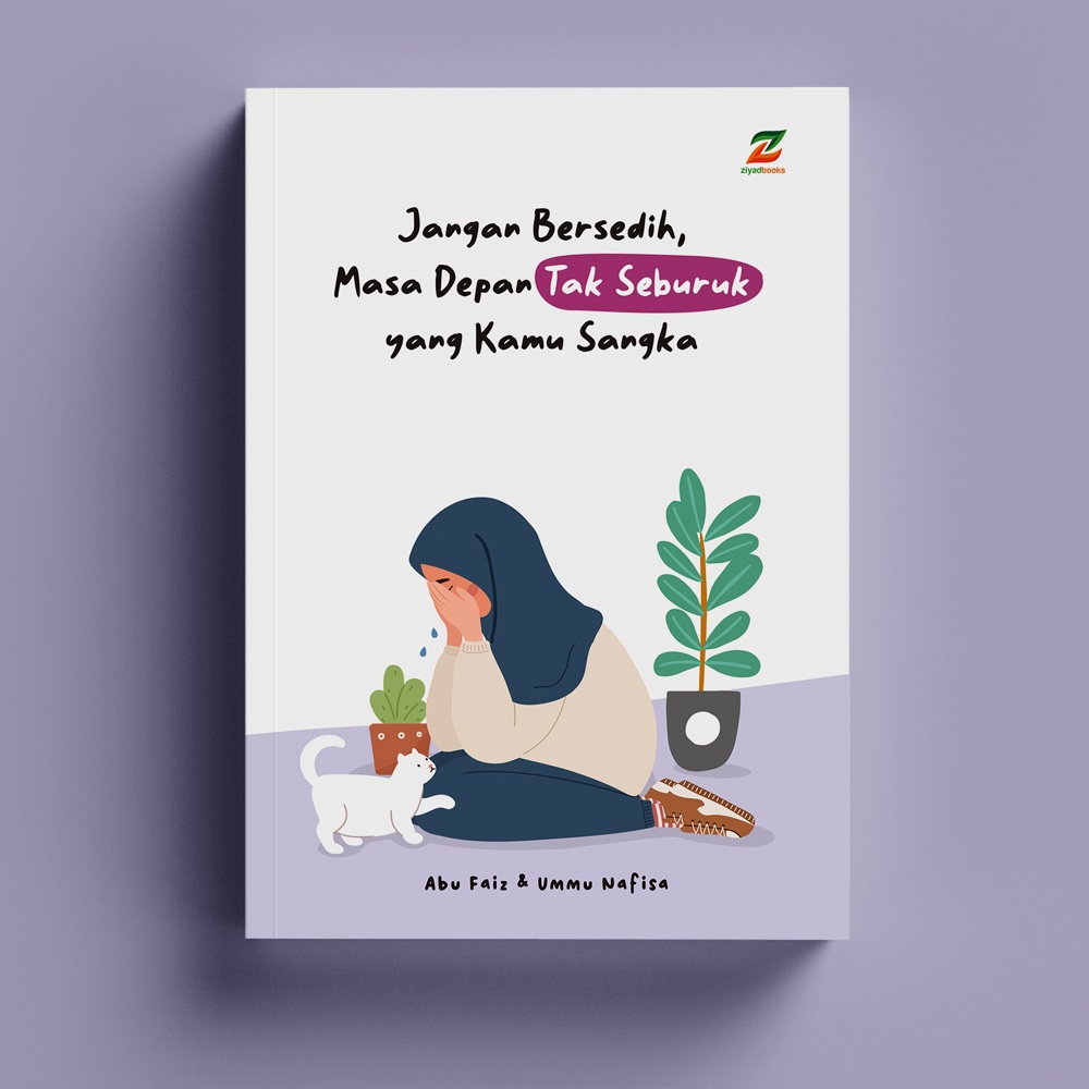 

Ziyadbooks - Buku Motivasi - Jangan Bersedih, Masa Depan Tak Seburuk Yang Kamu Sangka