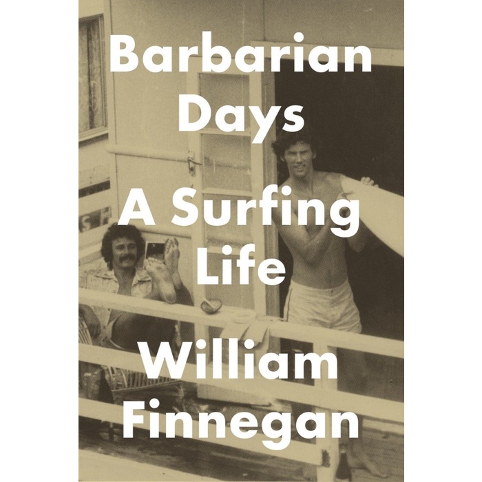Barbarian Days A Surfing Life (William Finnegan)