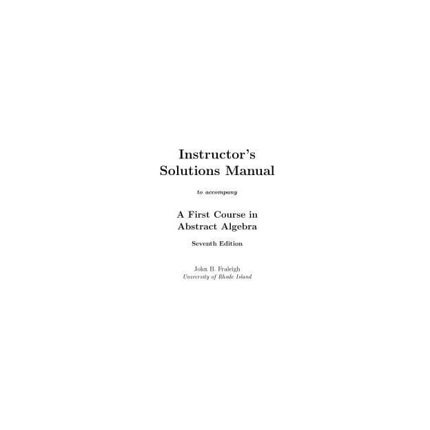 

A First Course in Abstract Algebra Solution Manual [7 ed.] John B. F