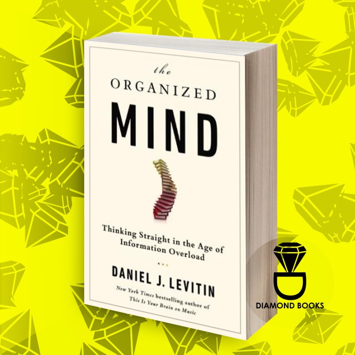 The Organized Mind: Thinking Straight in the Age of Information Overlo
