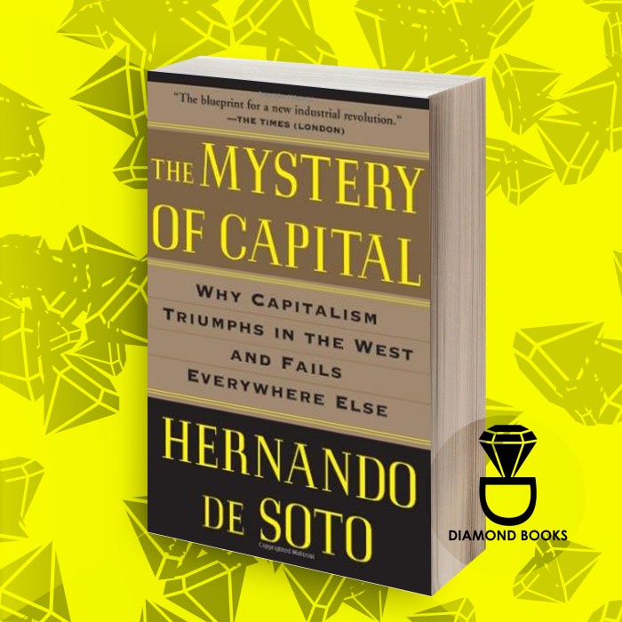 The Mystery of Capital: Why Capitalism Triumphs in the West and Fails