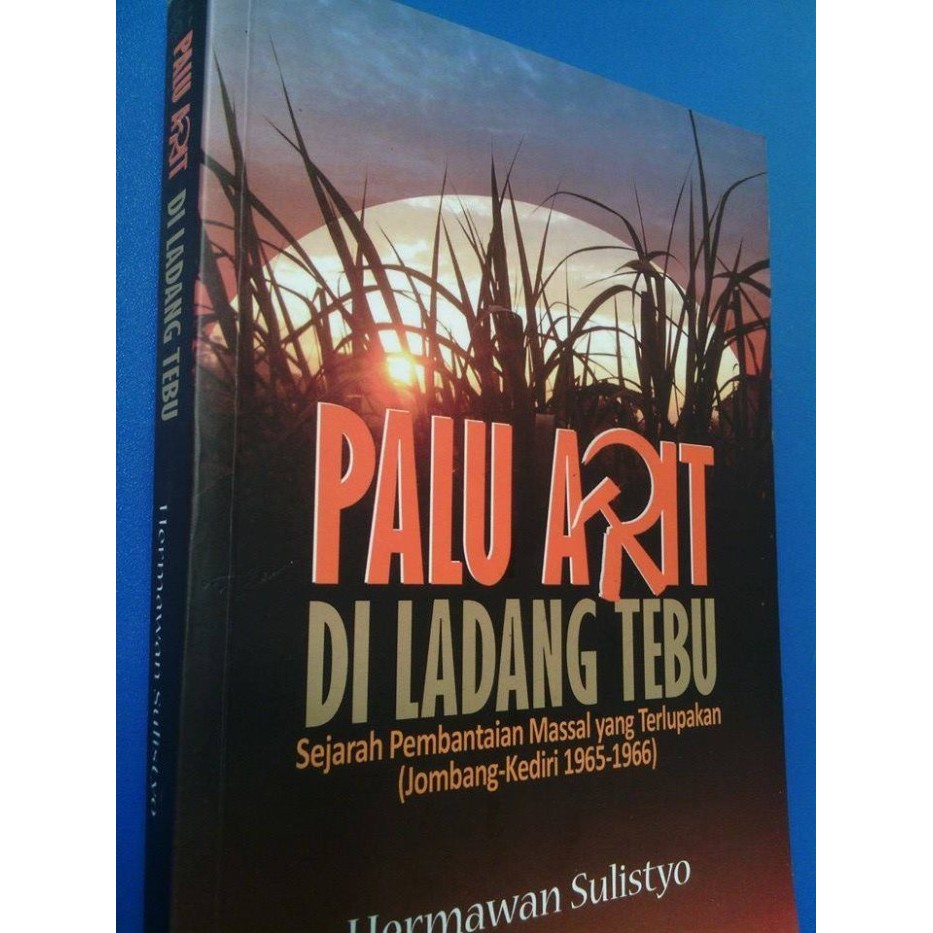 Buku Palu Arit di Ladang Tebu Hermawan Sulistyo original segel