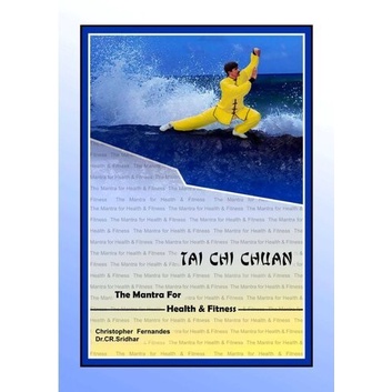 

Tai Chi Chuan The Mantra for Health and Fitness [1 ed.] Christopher