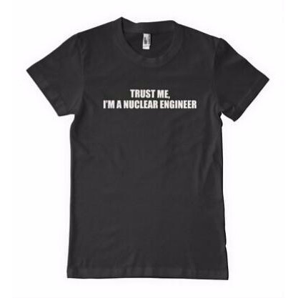 JURAGAN Tshirt kaos Trust me i am a nuclear engineering SHIRT    > JRCLH