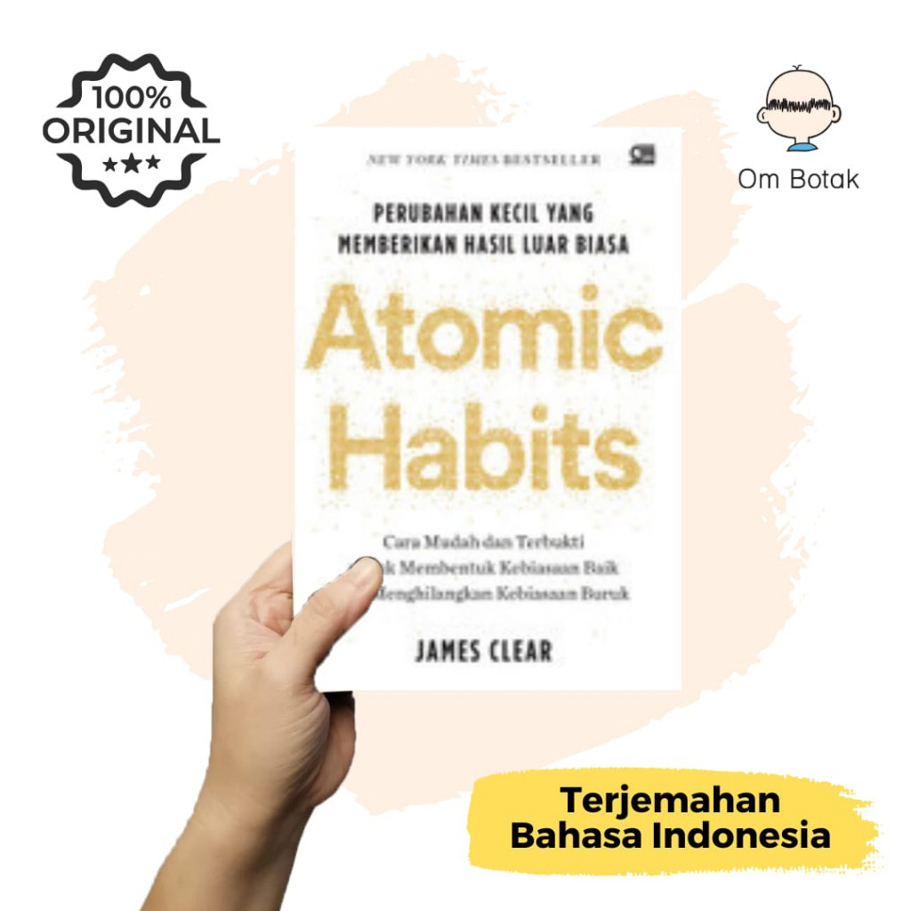 

Buku Atomic Habits: Perubahan Kecil yang Memberikan Hasil Luar Biasa . James Clear