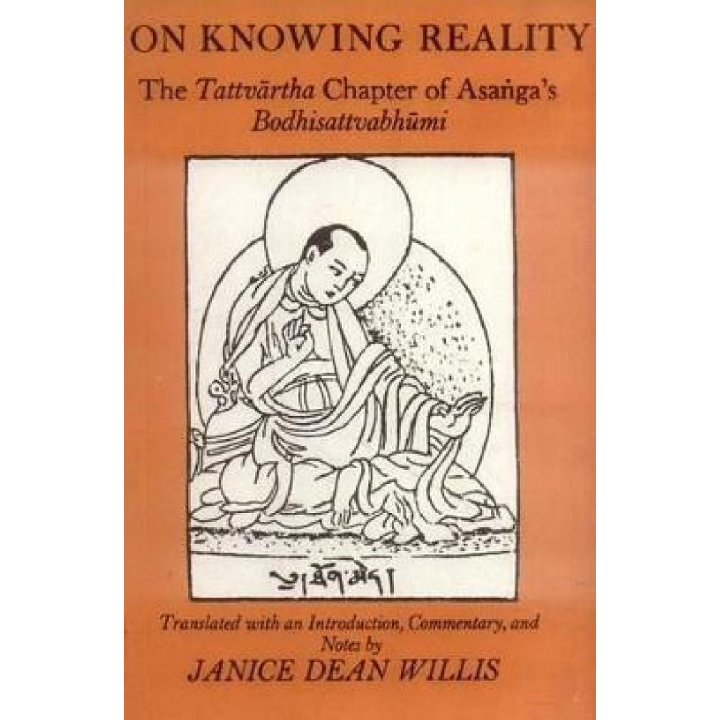 

On Knowing Reality:The Tattvartha Chapter of Asanga's Bodhisattvabhumi