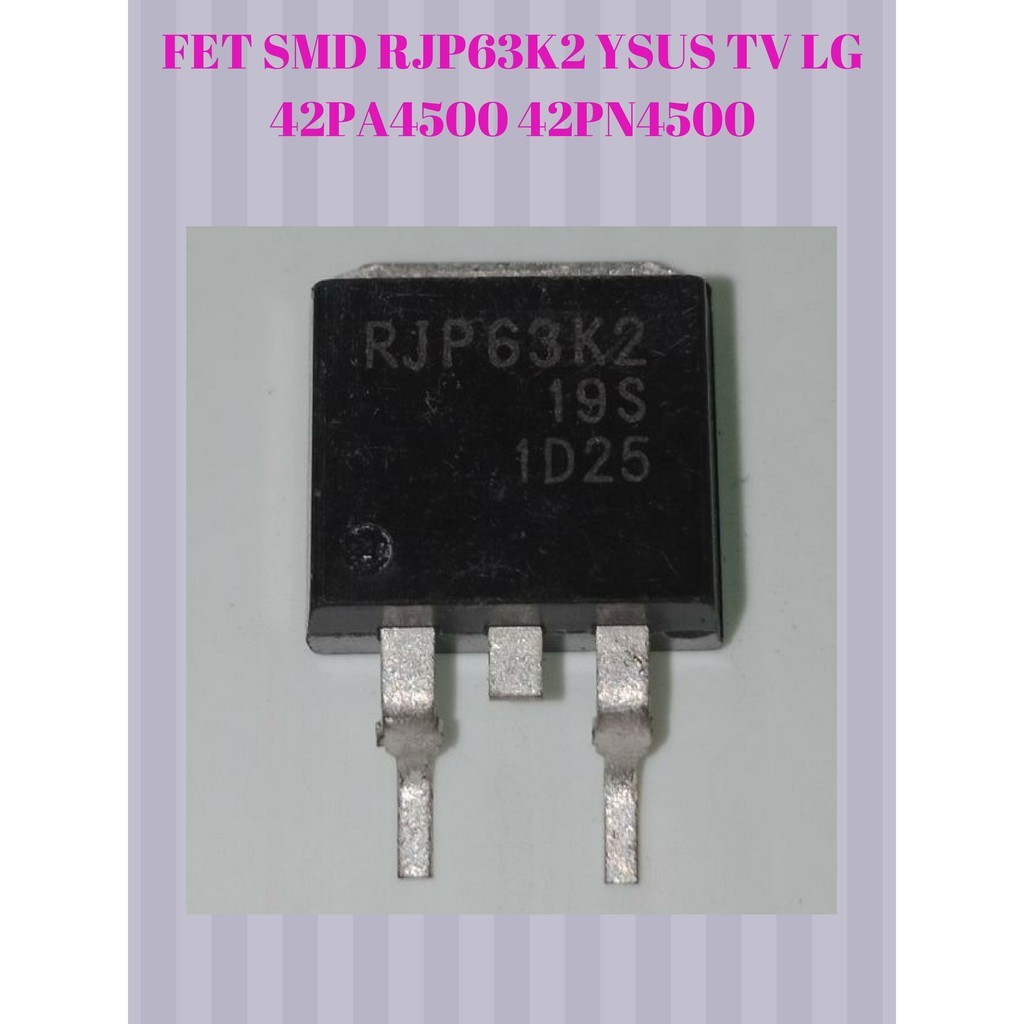 FET SMD RJP63K2 YSUS TV PLASMA LG MODEL 42PA4500 / 42PN4500