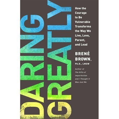 

Daring Greatly: How the Courage to Be Vulnerable Transforms the Way