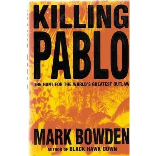 

Killing Pablo: The Hunt for the World's Greatest Outlaw Mark Bowden