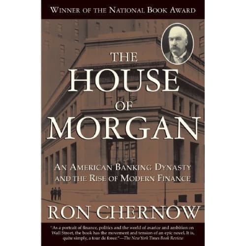 

The House of Morgan: An American Banking Dynasty and the Rise of Mod