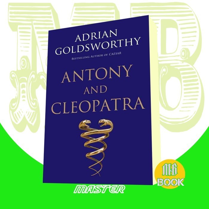 Antony and Cleopatra Adrian Goldsworthy