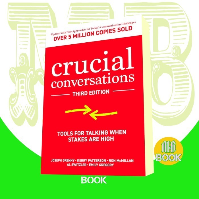 Crucial Conversations; Tools for Talking When Stakes are High, Third E