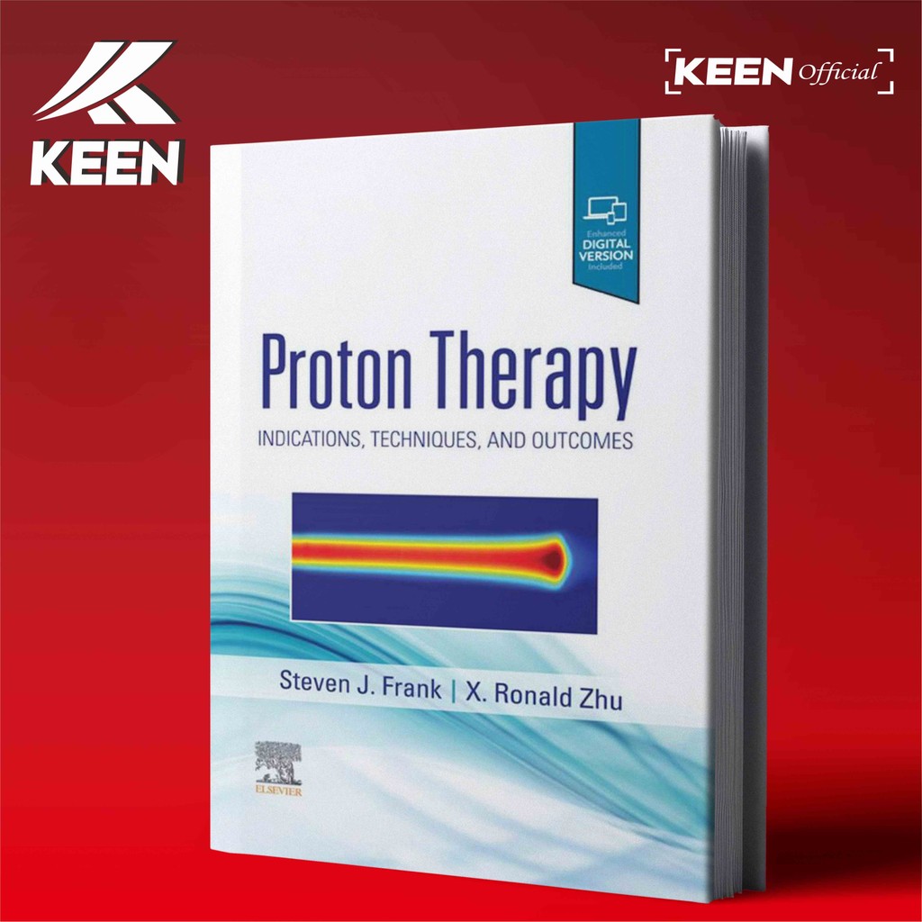 Proton Therapy Indications Techniques and Outcomes - Steven J Frank,  R Ronald Xu